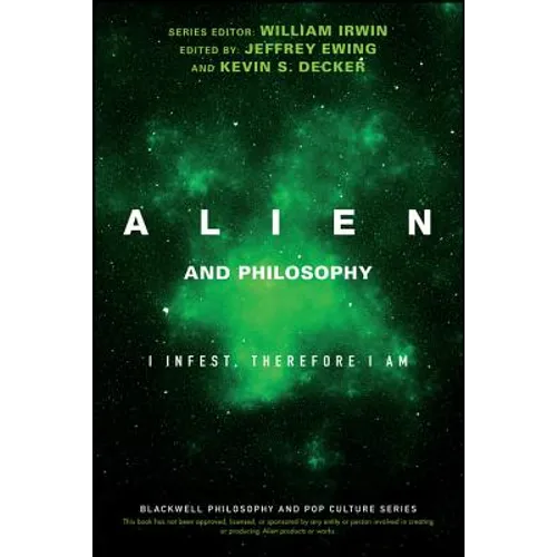 Alien and Philosophy: I Infest, Therefore I Am