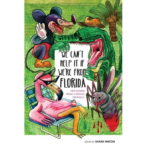 We Can't Help It If We're From Florida: New Stories from a Sinking Peninsula