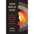 When Worlds Quake: The Quest to Understand the Interior of Earth and Beyond