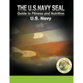 The U.S. Navy Seal Guide to Fitness and Nutrition