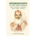 Krishnamacharya in His Own Words: Asana, Pranayama, Meditation, Mantra, Ritual, Ayurveda