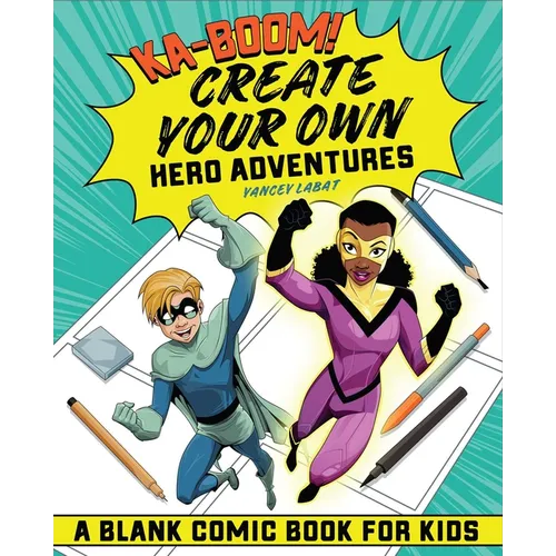 Ka-Boom! Create Your Own Hero Adventures: A Blank Comic Book for Kids