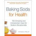 Baking Soda for Health: 100 Amazing and Unexpected Uses for Sodium Bicarbonate