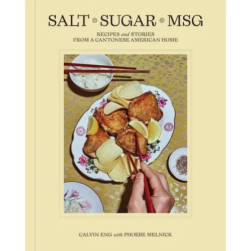 Salt Sugar Msg: Recipes and Stories from a Cantonese American Home