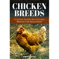 Chicken Breeds: A Quick Guide On Chicken Breeds For Beginners