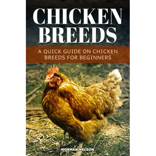 Chicken Breeds: A Quick Guide On Chicken Breeds For Beginners
