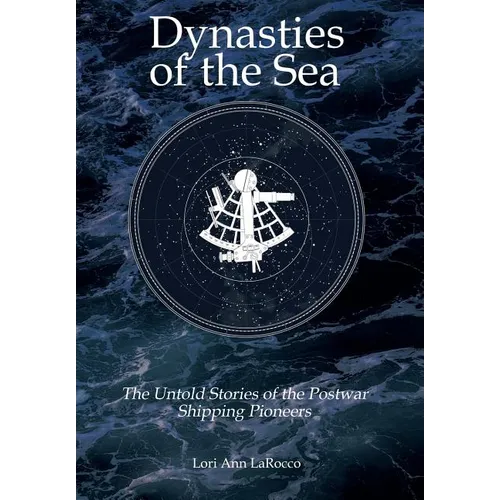 Dynasties of the Sea II: The Untold Stories of the Postwar Shipping Pioneers