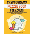 Cryptograms Puzzle Book For Adults - 500 Large Print Cryptogram Puzzles To Improve Memory And Sharpen Brain