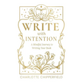 Write with Intention: A Mindful Journey to Writing Your Book