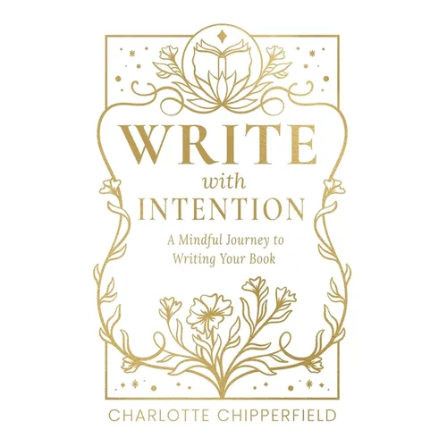 Write with Intention: A Mindful Journey to Writing Your Book