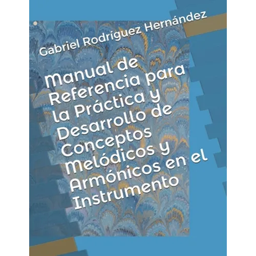 Manual de Referencia para la Práctica y Desarrollo de Conceptos Melódicos y Armónicos en el Instrumento
