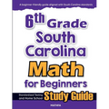 6th Grade South Carolina Math for Beginners: Standardized Testing and Home School Study Guide