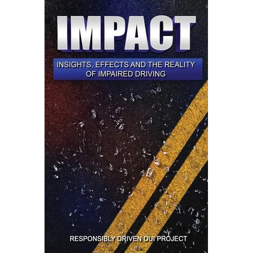 Impact: Insights, Effects and the Reality of Impaired Driving