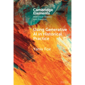Using Generative AI in Historical Practice