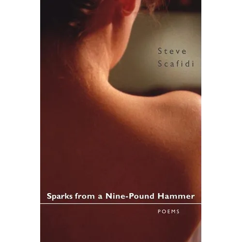 Sparks from a Nine-Pound Hammer: Poems