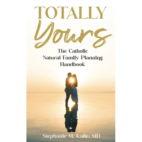 Totally Yours: The Catholic Natural Family Planning Handbook