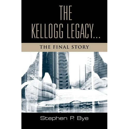 The Kellogg Legacy: The Final Story