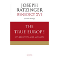 The True Europe: Its Identity and Mission