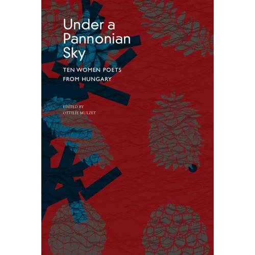 Under a Pannonian Sky: Ten Women Poets from Hungary