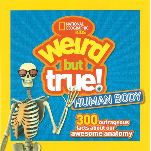 Weird But True! Human Body: 300 Outrageous Facts about Your Awesome Anatomy