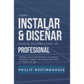 Como Instalar Y Diseñar Paneles Solares Como Un Profesional: Ahorra Miles Haciendolo Tu Mismo. Potencia Todos Tus Proyectos Con El Poder del Sol.