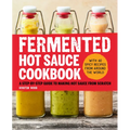 Fermented Hot Sauce Cookbook: A Step-By-Step Guide to Making Hot Sauce from Scratch
