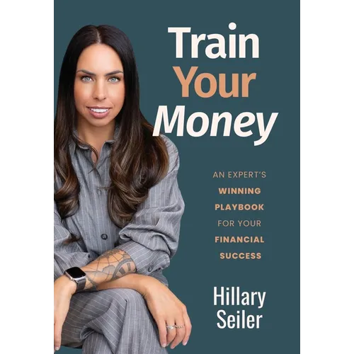 Train Your Money: An Expert's Winning Playbook for Your Financial Success