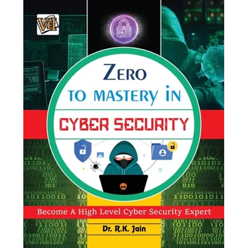 Zero To Mastery In Cybersecurity- Become Zero To Hero In Cybersecurity, This Cybersecurity Book Covers A-Z Cybersecurity Concepts, 2022 Latest Edition