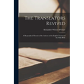 The Translators Revived: A Biographical Memoir of the Authors of the English Version of the Holy Bible