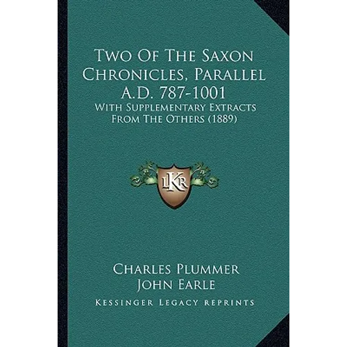 Two Of The Saxon Chronicles, Parallel A.D. 787-1001: With Supplementary Extracts From The Others (1889)