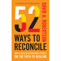 52 Ways to Reconcile: How to Walk with Indigenous Peoples on the Path to Healing