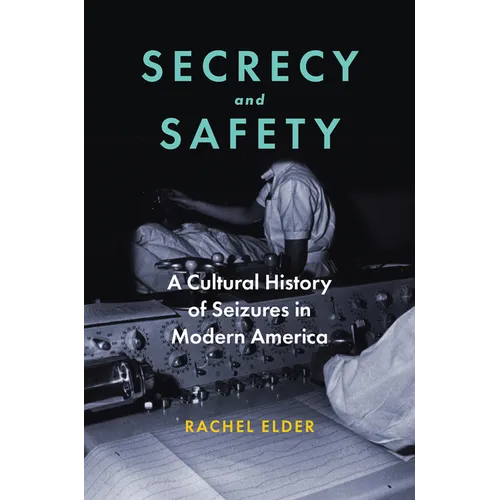 Secrecy and Safety: A Cultural History of Seizures in Modern America
