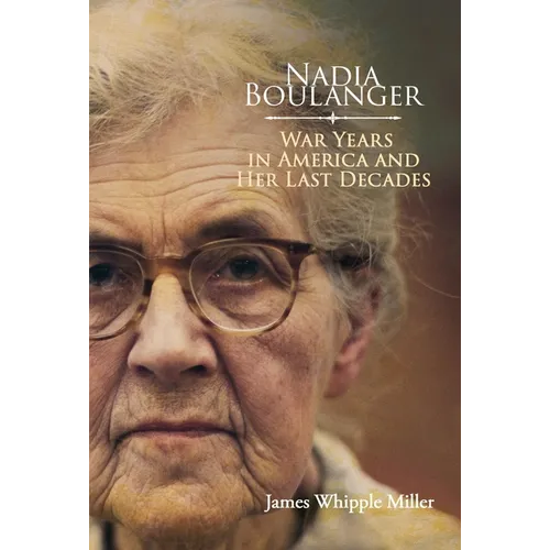 Nadia Boulanger: War Years in America and Her Last Decades