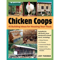 Chicken Coops: 45 Building Ideas for Housing Your Flock