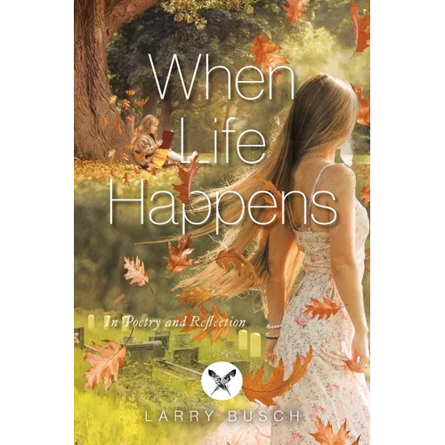 When Life Happens: In Poetry and Reflection