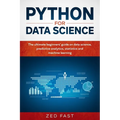 Python for Data Science: The Ultimate Beginners' Guide to Data Science, Predictive Analytics, Statistics, and Machine Learning