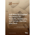 Soft Material-Enabled Electronics for Medicine, Healthcare, and Human-Machine Interfaces