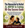 The Nonverbal to Verbal & ARFID to Eating 90-Day Success Guide: Help Your Child Make Real Gains in Speech, Eating, Behavior, and Connection Through Ze