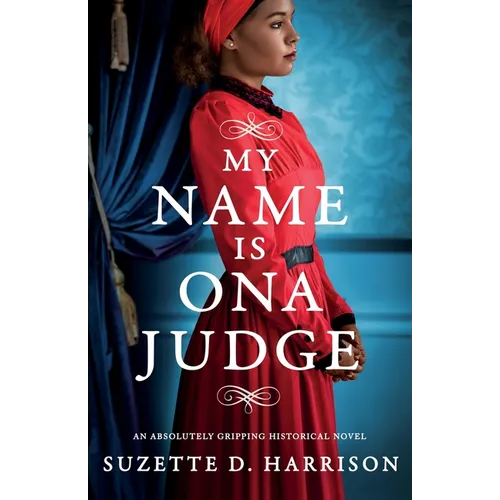 My Name Is Ona Judge: An absolutely gripping historical novel