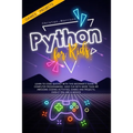 Python for Kids: Learn To Code Quickly With This Beginner's Guide To Computer Programming. Have Fun With More Than 40 Awesome Coding Ac