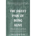 The Sweet Pain of Being Alive