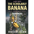 The Scholarly Banana Presents Rapunzel: A Classic Fairy Tale from the Brothers Grimm