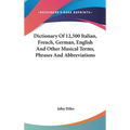 Dictionary Of 12,500 Italian, French, German, English And Other Musical Terms, Phrases And Abbreviations