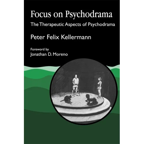 Focus on Psychodrama: The Therapeutic Aspects of Psychodrama