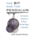 The Bit and the Pendulum: From Quantum Computing to M Theory--The New Physics of Information