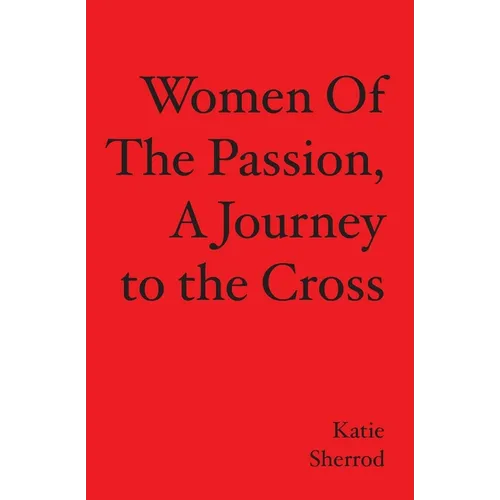 WOMEN OF THE PASSION, A Journey to the Cross