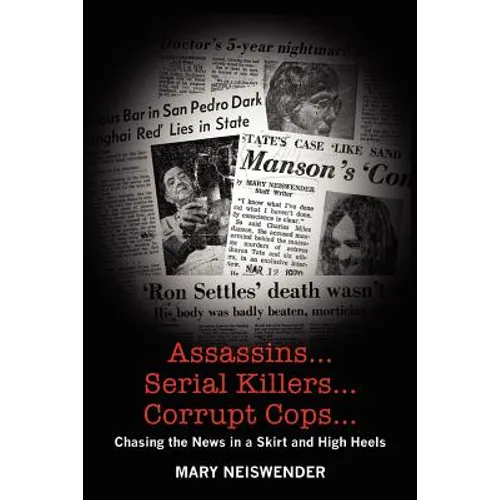 Assassins...Serial Killers...Corrupt Cops...: Chasing the News in a Skirt and High Heels