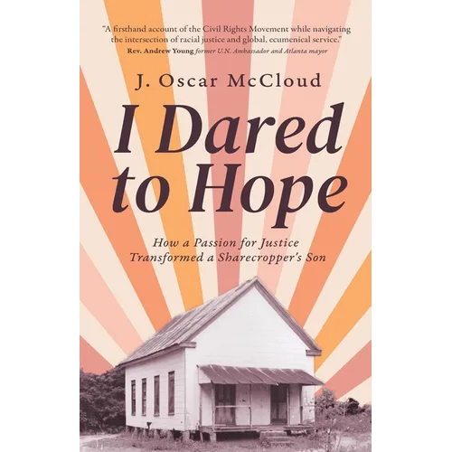 I Dared to Hope: How a Passion For Justice Transformed a Sharecropper's Son