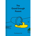 The Good Enough Parent: How to Raise Contented, Interesting, and Resilient Children