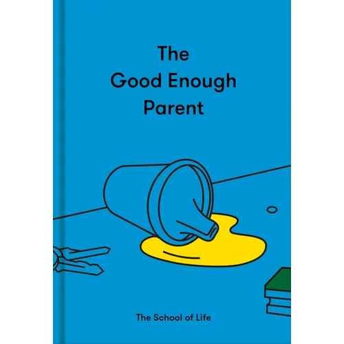 The Good Enough Parent: How to Raise Contented, Interesting, and Resilient Children